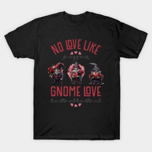 FUNNY CREEPY CUTE DARK GOTHIC GNOMES, NO LOVE LIKE GNOME LOVE T-Shirt